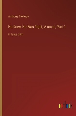 Cover of He Knew He Was Right; A novel, Part 1