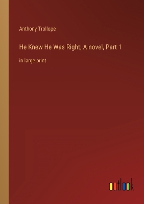 Book cover for He Knew He Was Right; A novel, Part 1