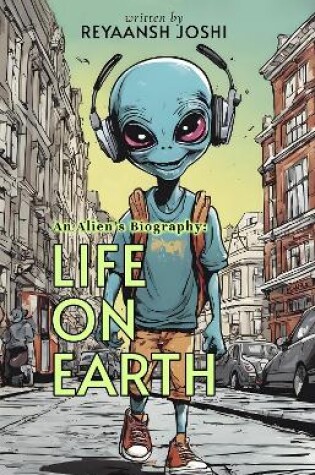 Cover of An Alien's Biography: Life on Earth