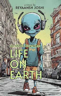 Book cover for An Alien's Biography: Life on Earth