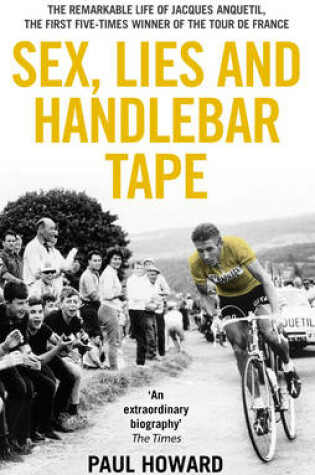 Cover of Sex, Lies and Handlebar TapeThe Remarkable Life of Jacques Anquetil, the First Five-Time