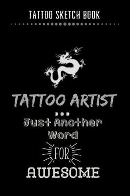 Book cover for Tattoo Sketch Book - Tattoo Artist Just Another Word For Awesome