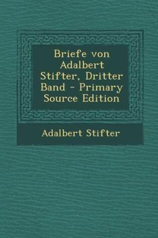 Cover of Briefe Von Adalbert Stifter, Dritter Band