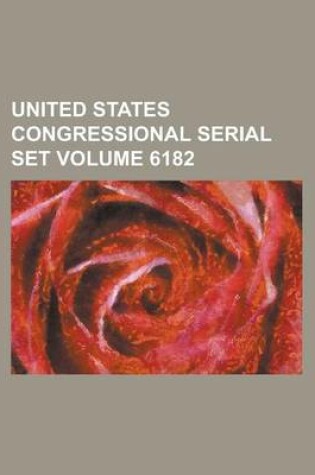 Cover of United States Congressional Serial Set Volume 6182