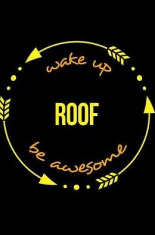 Cover of Wake Up Roof Be Awesome Notebook for a Roof Tiler or Slater, Blank Lined Journal