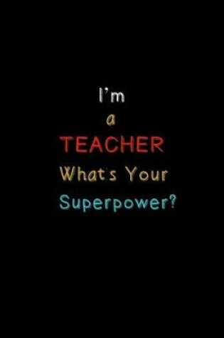 Cover of I'm a TEACHER What's Your Super Power?