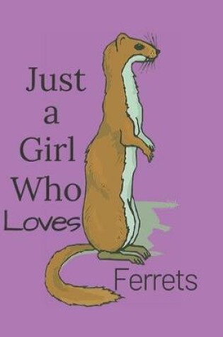 Cover of Just a Girl Who Loves Ferrets