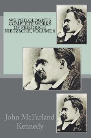 Cover of We Philologists Complete Works of Friedrich Nietzsche, Volume 8