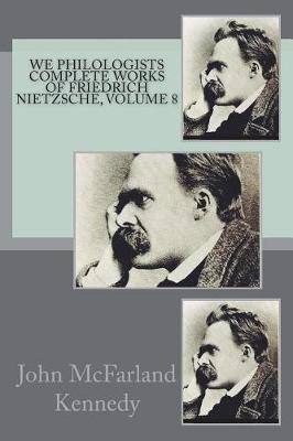 Book cover for We Philologists Complete Works of Friedrich Nietzsche, Volume 8