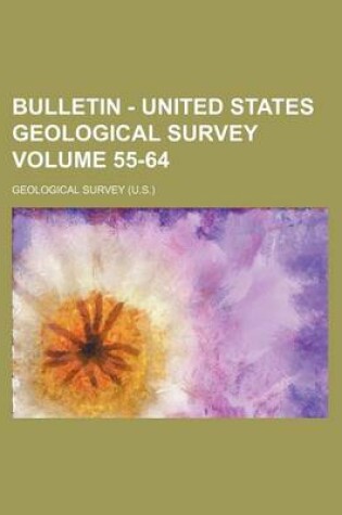 Cover of Bulletin - United States Geological Survey Volume 55-64