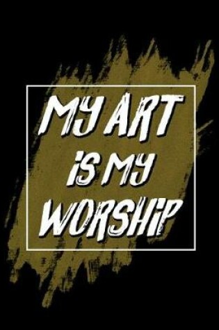 Cover of My Art Is My Worship