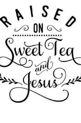 Cover of Raised on Sweet Tea and Jesus