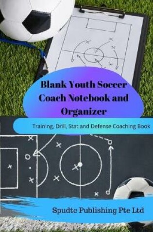 Cover of Blank Youth Soccer Coach Notebook and Organizer