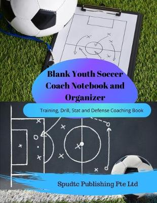 Book cover for Blank Youth Soccer Coach Notebook and Organizer