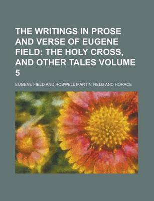 Book cover for The Writings in Prose and Verse of Eugene Field Volume 5