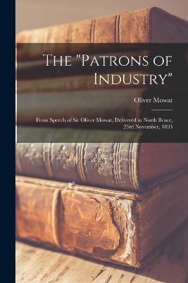 Book cover for The "Patrons of Industry" [microform]