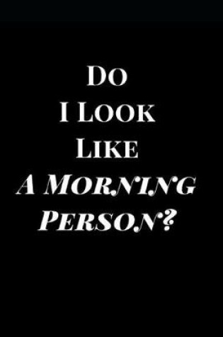 Cover of Do I Look Like a Morning Person?