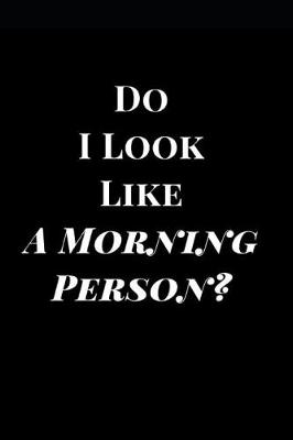 Cover of Do I Look Like a Morning Person?