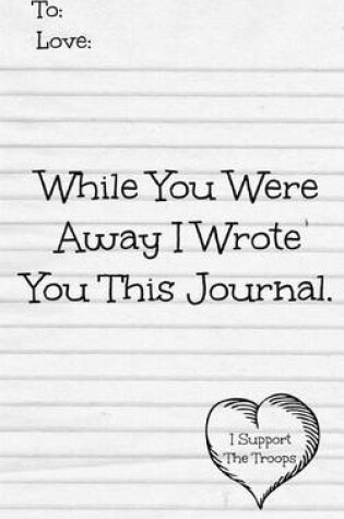 Cover of While You Were Away I Wrote You This Journal