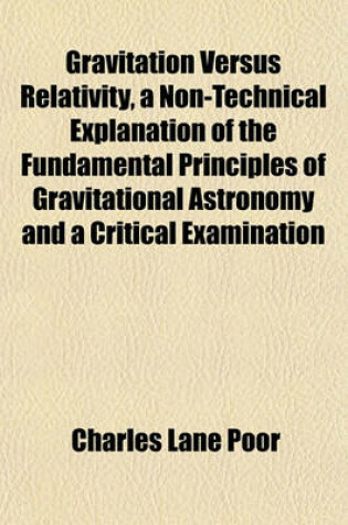 Cover of Gravitation Versus Relativity, a Non-Technical Explanation of the Fundamental Principles of Gravitational Astronomy and a Critical Examination