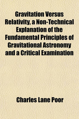 Book cover for Gravitation Versus Relativity, a Non-Technical Explanation of the Fundamental Principles of Gravitational Astronomy and a Critical Examination