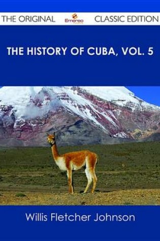 Cover of The History of Cuba, Vol. 5 - The Original Classic Edition