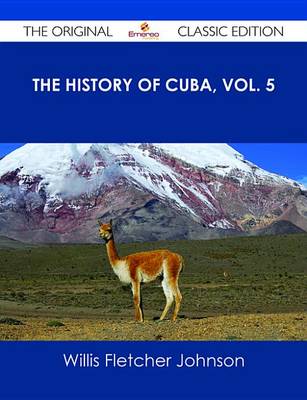 Book cover for The History of Cuba, Vol. 5 - The Original Classic Edition