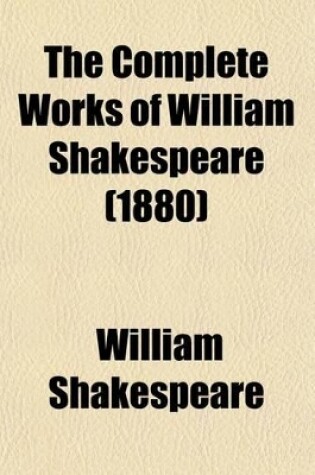 Cover of The Complete Works of William Shakespeare (Volume 9-10); With a Life of the Poet, Explanatory Foot-Notes, Critical Notes, and a Glossarial Index