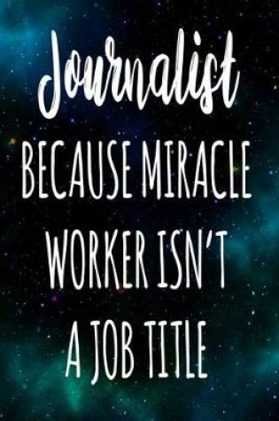 Cover of Journalist Because Miracle Worker Isn't A Job Title