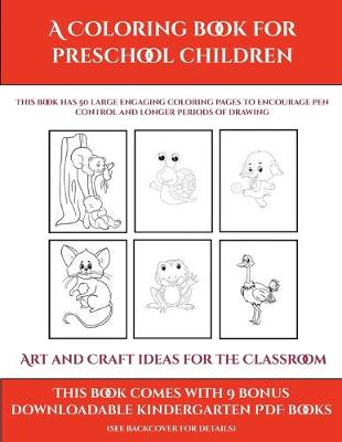 Cover of Art and Craft ideas for the Classroom (A Coloring book for Preschool Children)