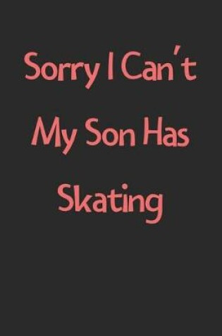 Cover of Sorry I Can't My Son Has Skating