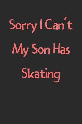 Book cover for Sorry I Can't My Son Has Skating