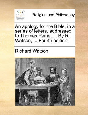 Book cover for An apology for the Bible, in a series of letters, addressed to Thomas Paine, ... By R. Watson, ... Fourth edition.