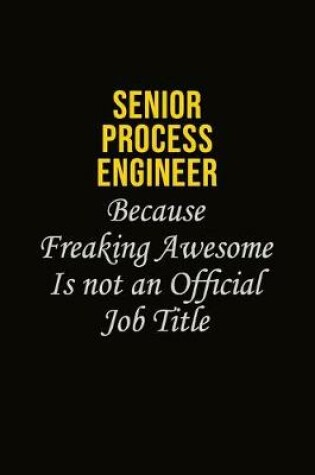 Cover of Senior Process Engineer Because Freaking Awesome Is Not An Official Job Title