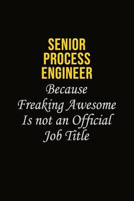 Book cover for Senior Process Engineer Because Freaking Awesome Is Not An Official Job Title