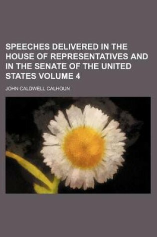 Cover of Speeches Delivered in the House of Representatives and in the Senate of the United States Volume 4