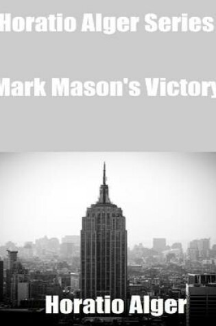 Cover of Horatio Alger Series: Mark Mason's Victory