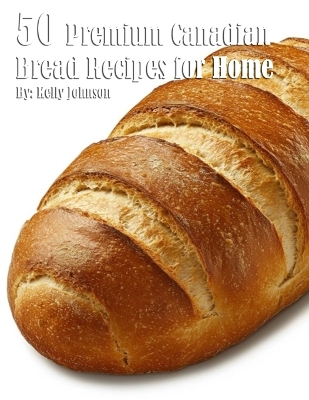 Book cover for 50 Premium Canadian Bread Recipes for Home