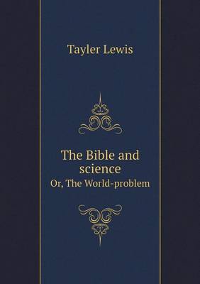 Book cover for The Bible and science Or, The World-problem