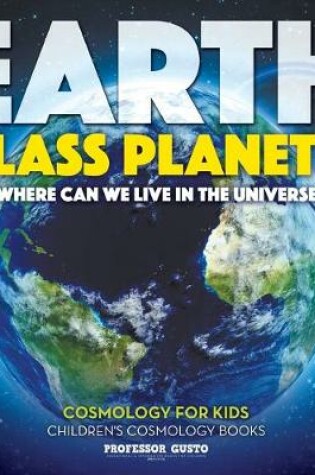 Cover of Earth Class Planets! - Where Can We Live in the Universe - Cosmology for Kids - Children's Cosmology Books