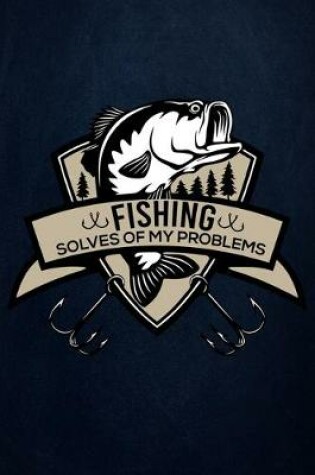 Cover of Fishing Solves Of My Problems