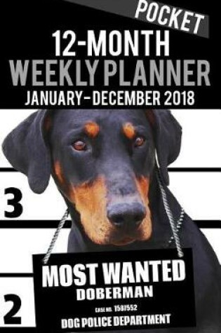 Cover of 2018 Pocket Weekly Planner - Most Wanted Doberman Pinscher