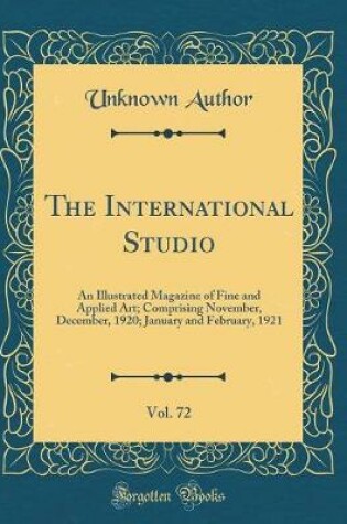 Cover of The International Studio, Vol. 72: An Illustrated Magazine of Fine and Applied Art; Comprising November, December, 1920; January and February, 1921 (Classic Reprint)