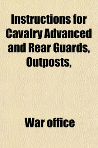 Cover of Instructions for Cavalry Advanced and Rear Guards, Outposts, &C