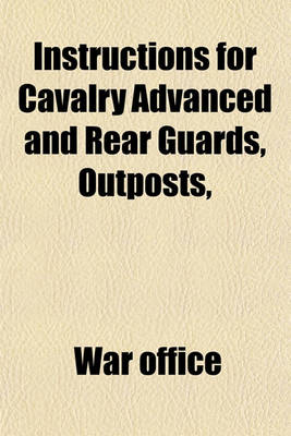 Book cover for Instructions for Cavalry Advanced and Rear Guards, Outposts, &C