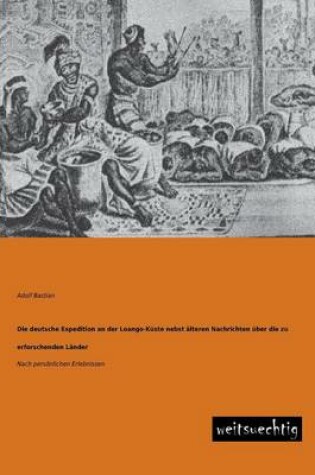 Cover of Die Deutsche Expedition an Der Loango-Kuste Nebst Alteren Nachrichten Uber Die Zu Erforschenden Lander