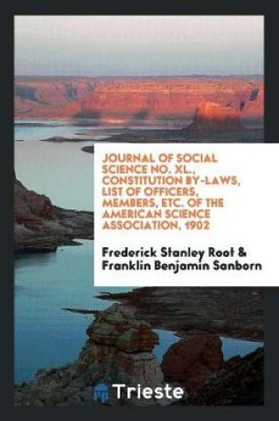 Cover of Journal of Social Science No. XL., Constitution By-Laws, List of Officers, Members, Etc. of the American Science Association, 1902