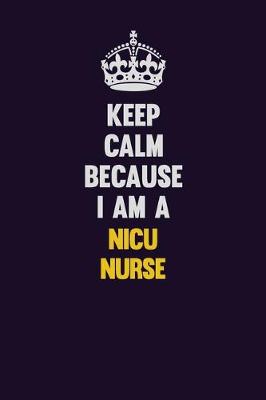 Book cover for Keep Calm Because I Am A nicu nurse