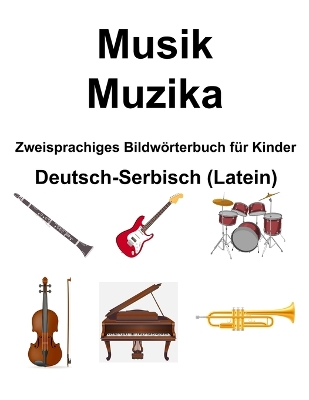 Book cover for Deutsch-Serbisch (Latein) Musik / Muzika Zweisprachiges Bildw�rterbuch f�r Kinder