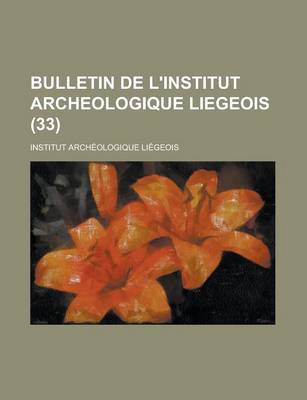Book cover for Bulletin de L'Institut Archeologique Liegeois (33)